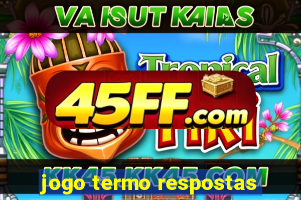 jogo termo respostas
